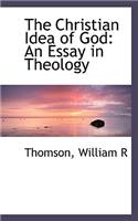 The Christian Idea of God: An Essay in Theology: An Essay in Theology