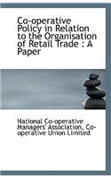 Co-Operative Policy in Relation to the Organisation of Retail Trade: A Paper
