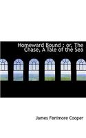 Homeward Bound: Or, the Chase, a Tale of the Sea