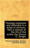 Theology Explained and Defended in a Series of Sermons. with a Memoir of the Life of the Author [By: (English)