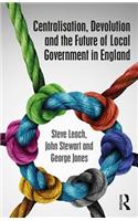 Centralisation, Devolution and the Future of Local Government in England