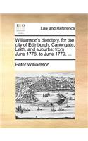 Williamson's Directory, for the City of Edinburgh, Canongate, Leith, and Suburbs; From June 1778, to June 1779. ...