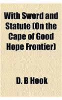 With Sword and Statute (on the Cape of Good Hope Frontier)