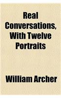 Real Conversations, with Twelve Portraits