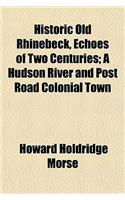 Historic Old Rhinebeck, Echoes of Two Centuries; A Hudson River and Post Road Colonial Town