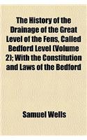 The History of the Drainage of the Great Level of the Fens, Called Bedford Level (Volume 2); With the Constitution and Laws of the Bedford: (English)