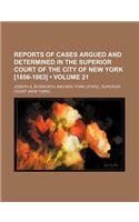 Reports of Cases Argued and Determined in the Superior Court of the City of New York [1856-1863] (Volume 21)