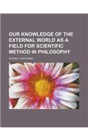 Our Knowledge of the External World as a Field for Scientific Method in Philosophy