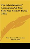 The Schoolmasters' Association Of New York And Vicinity Part 2 (1893)