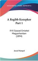 A Regibb Kozepkor Part 1: IV-X Szazad Emlekei Magyarhonban (1894)