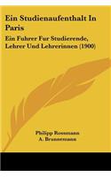 Ein Studienaufenthalt In Paris: Ein Fuhrer Fur Studierende, Lehrer Und Lehrerinnen (1900)(German)