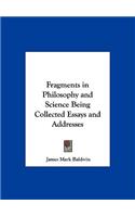 Fragments in Philosophy and Science Being Collected Essays and Addresses