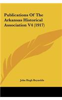 Publications Of The Arkansas Historical Association V4 (1917)