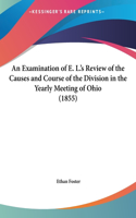 An Examination of E. L.'s Review of the Causes and Course of the Division in the Yearly Meeting of Ohio (1855)