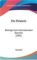 Die Piraterie: Beitrage Zum Internationalen Seerecht (1905)