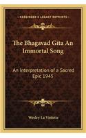 Bhagavad Gita an Immortal Song: An Interpretation of a Sacred Epic 1945