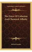 The Force of Cohesion and Chemical Affinity