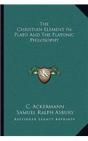 The Christian Element in Plato and the Platonic Philosophy