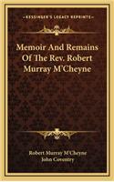 Memoir And Remains Of The Rev. Robert Murray M'Cheyne