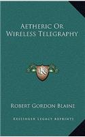 Aetheric or Wireless Telegraphy