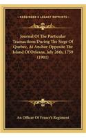 Journal Of The Particular Transactions During The Siege Of Quebec, At Anchor Opposite The Island Of Orleans, July 26th, 1759 (1901)