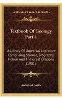 Textbook Of Geology Part 4: A Library Of Universal Literature Comprising Science, Biography, Fiction And The Great Orations (1901)(English)