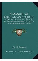 A Manual Of Grecian Antiquities: Being A Compendious Account Of The Manners And Customs Of The Ancient Greeks (1832)(English)