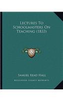 Lectures To Schoolmasters On Teaching (1833)
