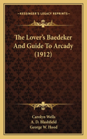 Lover's Baedeker And Guide To Arcady (1912)