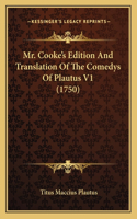 Mr. Cooke's Edition And Translation Of The Comedys Of Plautus V1 (1750): (English)