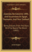Australia Revisited In 1890, And Excursions In Egypt, Tasmania, And New Zealand