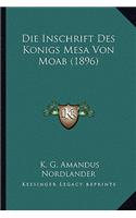 Die Inschrift Des Konigs Mesa Von Moab (1896): (German)
