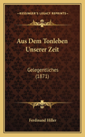 Aus Dem Tonleben Unserer Zeit: Gelegentliches (1871)(German)