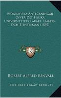 Biografiska Anteckningar Ofver Det Finska Universitetets Larare, Embets-Och Tjensteman (1869)
