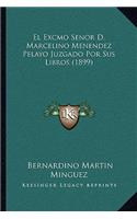 El Excmo Senor D. Marcelino Menendez Pelayo Juzgado Por Sus Libros (1899)