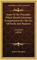 Some Of The Principles Which Should Determine Compensation For The Use Of Foods And Manures