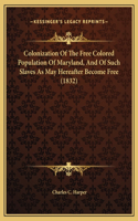 Colonization Of The Free Colored Population Of Maryland, And Of Such Slaves As May Hereafter Become Free (1832)