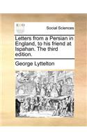 Letters from a Persian in England, to his friend at Ispahan. The third edition.