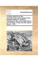 A Further Report from the Commissioners and Trustees of the Forfeited Estates in Scotland. Presented to the Honourable House of Commons; Friday the 20th Day of March, 1723. ...: (English)