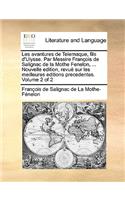 Les Avantures de Telemaque, Fils D'Ulysse. Par Messire Franois de Salignac de La Mothe Fenelon, ... Nouvelle Edition, Revu Sur Les Meilleures Editions Precedentes. Volume 2 of 2