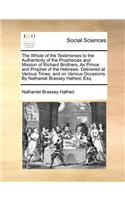 The Whole of the Testimonies to the Authenticity of the Prophecies and Mission of Richard Brothers, as Prince and Prophet of the Hebrews. Delivered at Various Times, and on Various Occasions. by Nathaniel Brassey Halhed, Esq.