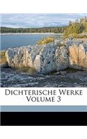 Dichterische Werke Volume 3