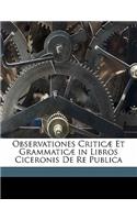 Observationes Criticæ Et Grammaticæ in Libros Ciceronis De Re Publica: (Spanish)