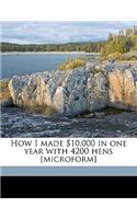 How I Made $10,000 in One Year with 4200 Hens [microform]