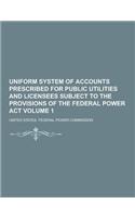 Uniform System of Accounts Prescribed for Public Utilities and Licensees Subject to the Provisions of the Federal Power ACT Volume 1: (English)