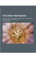 The Great Marquess; Life and Times of Archibald, 8th Earl, and 1st (and Only) Marquess of Argyll (1607-1661).