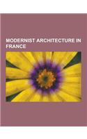 Modernist Architecture in France: Jean Nouvel Buildings, Le Corbusier Buildings, Villa Savoye, Centre Georges Pompidou, National Museum of Western Art(English)
