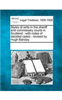 Styles of Writs in the Sheriff and Commissary Courts in Scotland: With Notes of Decided Cases: Revised by Hugh Barclay.(English)