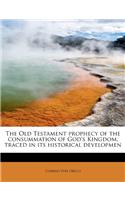 The Old Testament Prophecy of the Consummation of God's Kingdom, Traced in Its Historical Developmen