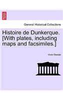Histoire de Dunkerque. [With plates, including maps and facsimiles.]